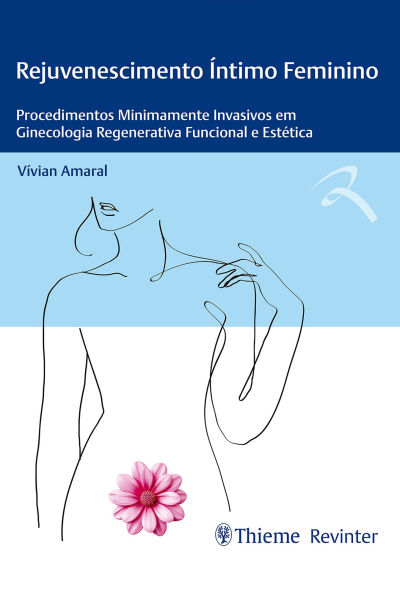 Rejuvenescimento Íntimo Feminino: Procedimentos Minimamente Invasivos em Ginecologia Regenerativa Funcional e Estética