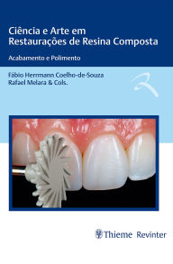 Title: Ciência e Arte em Restaurações de Resina Composta: Acabamento e Polimento, Author: Fábio Herrmann Coelho-de-Souza
