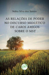 Title: As relações de poder no discurso midiático de caros amigos sobre o mst, Author: Núbia Silva Dos Santos