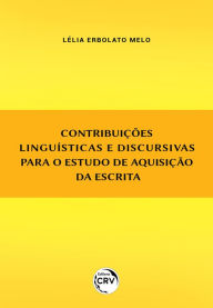 Title: Contribuições linguísticas e discursivas para o estudo de aquisição da escrita, Author: Lélia Erbolato Melo