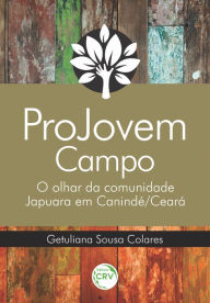 Title: Projovem campo: O olhar da comunidade japuara em canindé/ceará, Author: Getuliana Sousa Colares