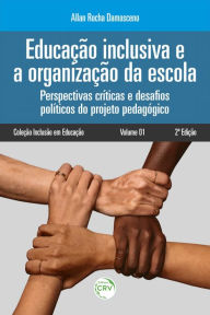 Title: Educação inclusiva e a organização da escola: Perspectivas críticas e desafios políticos do projeto pedagógico, Author: Allan Rocha Damasceno