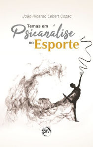 Title: Temas em Psicanálise no esporte, Author: João Ricardo Lebert Cozac