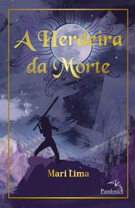 Title: A Herdeira da Morte, Author: Mari Lima