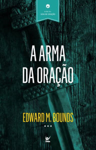 Title: A arma da oração, Author: Edward M. Bounds