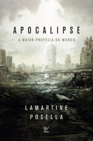 Title: Apocalipse: A maior profecia do mundo, Author: Lamartine Posella