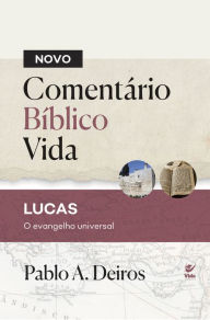 Title: Novo comentário bíblico vida: LUCAS: O EVANGELHO UNIVERSAL, Author: Pablo A. Deiros