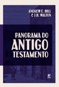 Title: Panorama do Antigo Testamento, Author: Andrew E. Hill