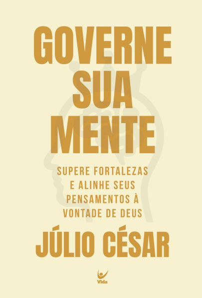 Governe sua mente: Supere fortalezas e alinhe seus pensamentos à vontade de Deus