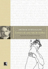 Title: Crônica de uma vida de mulher, Author: Arthur Schnitzler