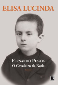 Title: Fernando Pessoa, o cavaleiro de nada, Author: Elisa Lucinda