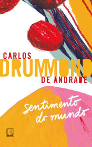 Title: Sentimento do mundo, Author: Carlos Drummond de Andrade