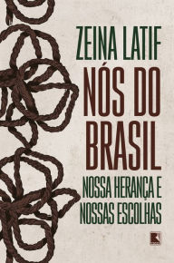 Title: Nós do Brasil: Nossa herança e nossas escolhas, Author: Zeina Latif
