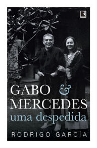 Title: Gabo & Mercedes: Uma despedida, Author: Rodrigo García