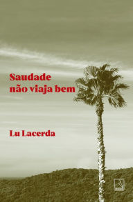 Title: Saudade não viaja bem, Author: Lu Lacerda