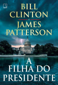 Title: A filha do presidente, Author: Bill Clinton