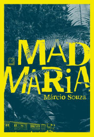 Title: Mad Maria, Author: Márcio Souza