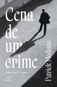 Title: Cena de um crime / Scene of the Crime, Author: Patrick Modiano
