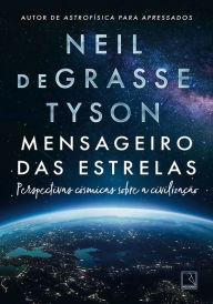 Title: Mensageiro das estrelas: Perspectivas cósmicas sobre a civilização, Author: Neil deGrasse Tyson