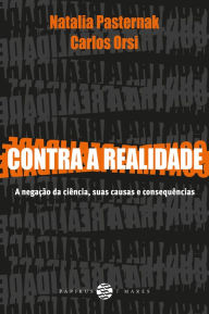 Title: Contra a realidade: A negação da ciência, suas causas e consequências, Author: Natalia Pasternak