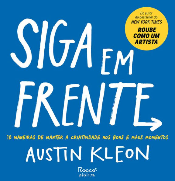 Siga em frente: 10 maneiras de manter a criatividade nos bons e maus momentos