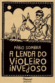 Title: A lenda do violeiro invejoso, Author: Fábio Sombra