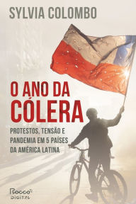 Title: O ano da cólera: Protestos, tensão e pandemia em 5 países da América Latina, Author: Sylvia Colombo