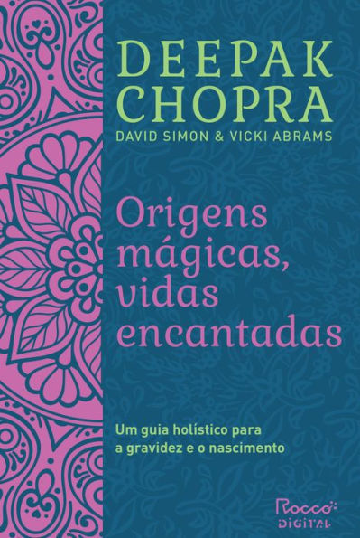 Origens mágicas, vidas encantadas: Um guia holístico para a gravidez e o nascimento