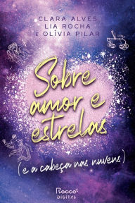 Title: Sobre amor e estrelas (e a cabeça nas nuvens), Author: Clara Alves