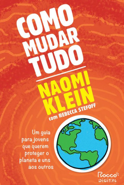 Como mudar tudo: Um guia para jovens que querem proteger o planeta e uns aos outros