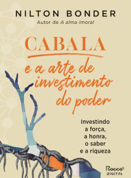 Title: Cabala e a arte de investimento do poder: Investindo a força, a honra, o saber e a riqueza, Author: Nilton Bonder