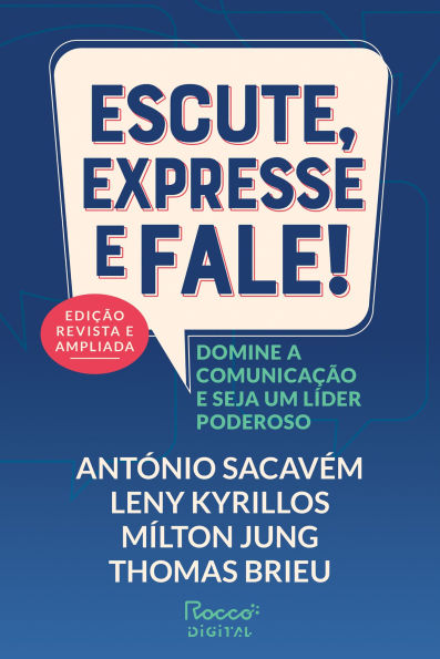 Escute, expresse e fale! - Edição revista e ampliada: Domine a comunicação e seja um líder poderoso