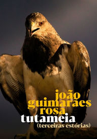 Title: Tutameia: Terceiras Estórias, Author: João Guimarães Rosa