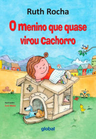 Title: O Menino Que Quase Virou Cachorro, Author: Ruth Rocha