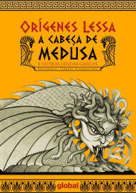 Title: A cabeça de Medusa: E outras lendas gregas, Author: Orígenes Lessa