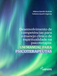 Title: Desenvolvimento de competências para o manejo clínico de espiritualidade na psicoterapia: um manual para psicoterapeutas, Author: Milena Nardini Bubols
