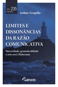Title: Limites e dissonâncias da razão comunicativa: sinceridade, gramaticalidade e arte em J. Habermas, Author: Arthur Eduardo Grupillo Chagas