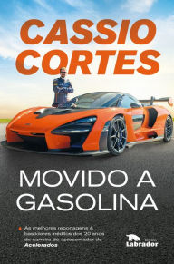 Title: Movido a Gasolina: As melhores reportagens e bastidores inéditos dos 20 anos de carreira do apresentador do Acelerados, Author: Cassio Cortes