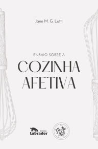 Title: Ensaio sobre a cozinha afetiva, Author: Jane M.G.Lutti