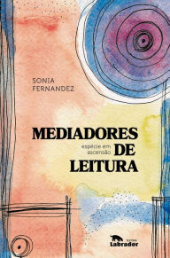 Title: Mediadores de leitura: Espécie em ascensão, Author: Sonia Fernandez