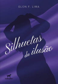 Title: Silhuetas da ilusão, Author: Elon F. Lima