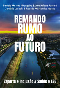 Title: Remando rumo ao futuro: Esporte & inclusão & saúde & ESG, Author: Ricardo Marcondes Macéa