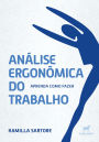 Análise ergonômica do trabalho: aprenda como fazer