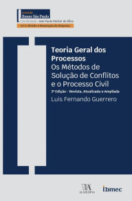 Title: Teoria Geral dos Processos: Os métodos de solução de conflitos e o processo civil, Author: Luis Fernando Guerrero