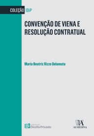 Title: Convenção de Viena e Resolução Contratual, Author: Maria Beatriz Rizzo Delamuta