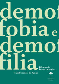 Title: Demofobia e Demofilia: Dilemas da democratização, Author: Thais Florencio de Aguiar