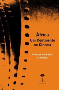 Title: ÁFRICA: UM CONTINENTE NO CINEMA, Author: CAROLIN OVERHOFF FERREIRA