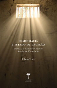 Title: DEMOCRACIA E ESTADO DE EXCEÇÃO: TRANSIÇÃO E MEMÓRIA POLÍTICA NO BRASIL E NA ÁFRICA DO SUL, Author: EDSON TELES