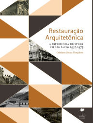 Title: Restauração Arquitetônica: a experiência do SPHAN em São Paulo 1937-1975, Author: Cristiane Souza Gonçalves