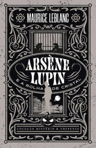 Title: Arsène Lupin e a rolha de cristal - Coleção Mistério e Suspense, Author: Maurice Leblanc